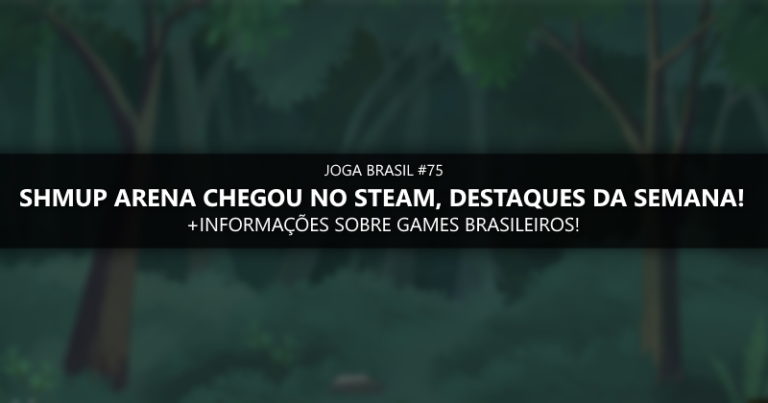 Joga Brasil #75: Shmup Arena no Steam, mercado nacional e mais!