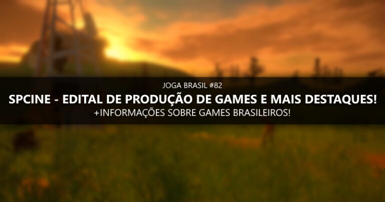 Joga Brasil #82: Spcine – Edital de Produção de Games 2020 e mais!