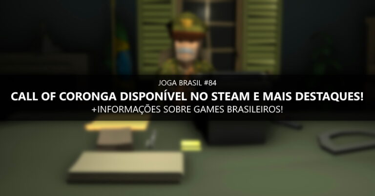 Joga Brasil #84: Call of Coronga disponível no Steam, mercado nacional e mais!