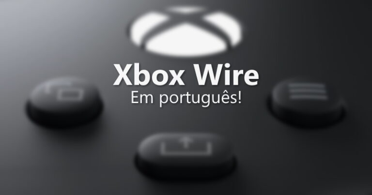 Xbox Wire: Site oficial de notícias sobre o Xbox chegou ao Brasil!