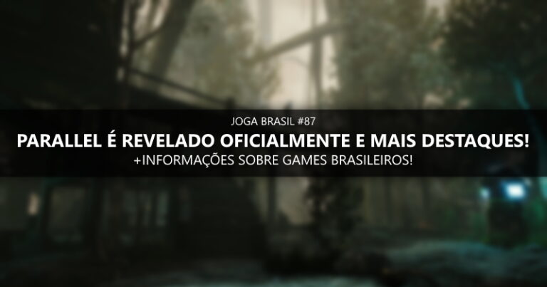 Joga Brasil #87: Parallel é revelado oficialmente, mercado nacional e mais!