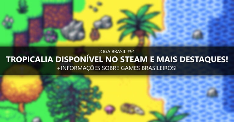 Joga Brasil #91: Tropicalia esta disponível no Steam, mercado nacional e mais!