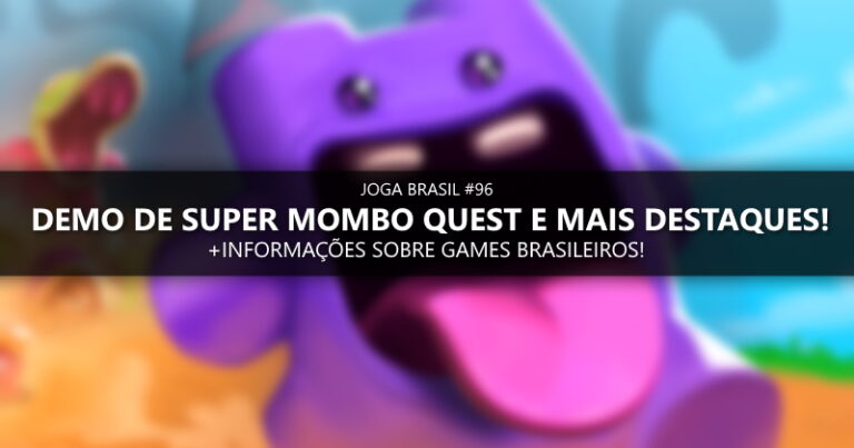 Joga Brasil #96: Demo de Super Mombo Quest, mercado nacional e mais!