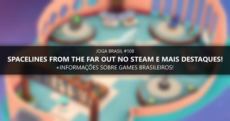 Joga Brasil #108: Spacelines From The Far Out no Steam e mais destaques!