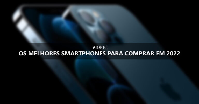 TOP 10: Os melhores celulares (smartphones) para comprar em 2022!